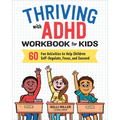 Thriving with ADHD Workbook for Kids: 60 Fun Activities to Help Children Self-Regulate, Focus, and Succeed