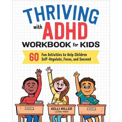 Thriving with ADHD Workbook for Kids: 60 Fun Activities to Help Children Self-Regulate, Focus, and Succeed