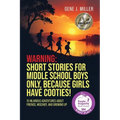Warning! Short Stories for Middle School Boys Only, Because Girls Have Cooties!: 15 Hilarious Adventures About Friends, Mischief, and Growing Up