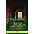 The Magus: A Complete System of Occult Philosophy, Alchemy and Magic Lore in Three Books