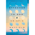 Attached to God: A Practical Guide to Deeper Spiritual Experience