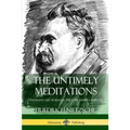 The Untimely Meditations (Thoughts Out of Season -The Four Essays, Complete)