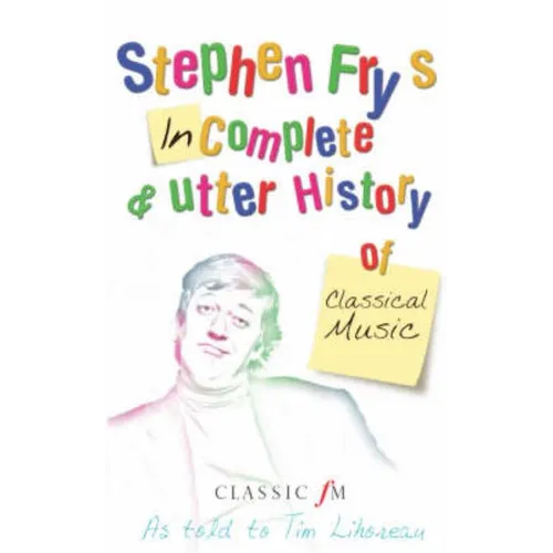 Stephen Fry's Incomplete & Utter History of Classical Music