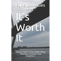 It's Worth It: How to Talk To Your Right-Wing Relatives, Friends, and Neighbors