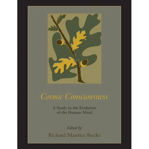 Cosmic Consciousness: A Study in the Evolution of the Human Mind