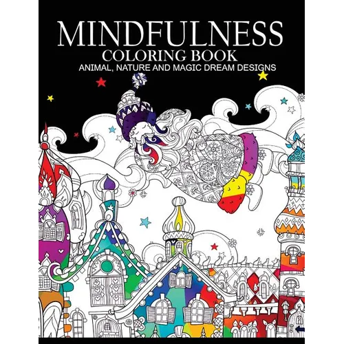 Mindfulness Coloring Books Animals Nature and Magic Dream Designs: Adult Coloring Books