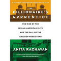 The Billionaire's Apprentice: The Rise of the Indian-American Elite and the Fall of the Galleon Hedge Fund