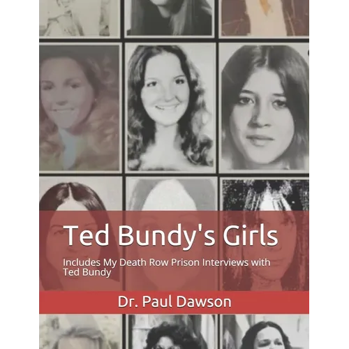 Ted Bundy's Girls: Includes My Death Row Prison Interviews with Ted Bundy