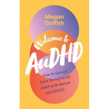 Welcome to Audhd: How to Survive (and Thrive) as an Adult with Autism and ADHD