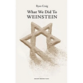 What We Did to Weinstein