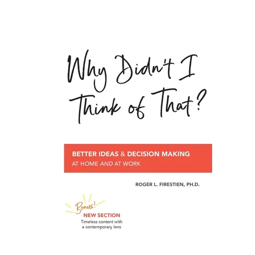 Why Didn't I Think of That?: Better Decision Making at Home and at Work