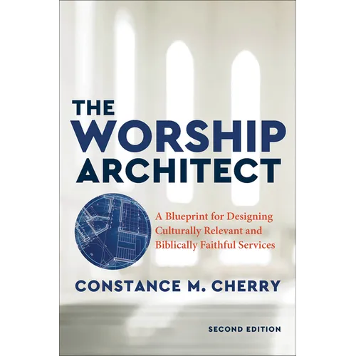 The Worship Architect: A Blueprint for Designing Culturally Relevant and Biblically Faithful Services