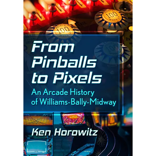 From Pinballs to Pixels: An Arcade History of Williams-Bally-Midway
