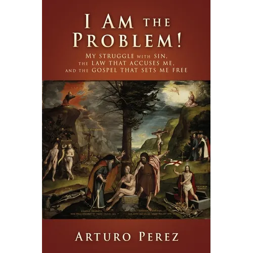 I Am the Problem!: My struggle with sin, the law that accuses me, and the gospel that sets me free