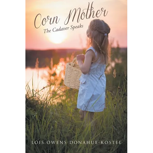 Corn Mother: The Cadaver Speaks