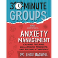 30-Minute Groups: Anxiety Management: Calming the Mind, Challenging Thoughts, and Building Confidence