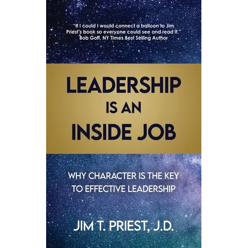 Leadership Is an Inside Job: Why Character is the Key to Effective Leadership
