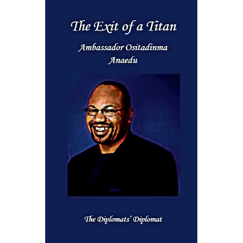 The Exit of a Titan: Ambassador Ositadinma Anaedu: The Diplomats's Diplomat