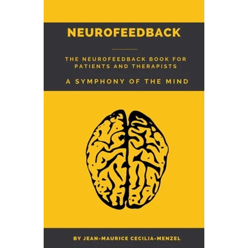 Neurofeedback - The Neurofeedback Book for Patients and Therapists: A Symphony of the Mind