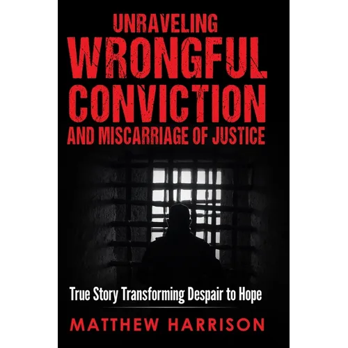 Unraveling Wrongful Conviction: Miscarriage of Justice