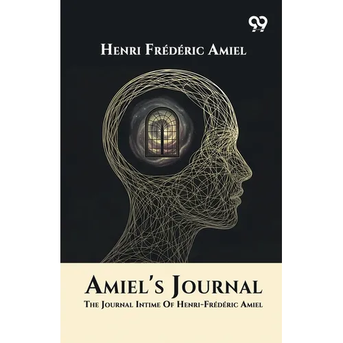 Amiel's Journal: The Journal Intime Of Henri-Frederic Amiel