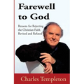 Farewell to God, Charles Templeton: Revised and Refuted