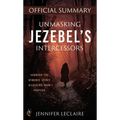 Unmasking Jezebel's Intercessors Official Summary: Conquer the Demonic Spirit Hijacking Your Prayers
