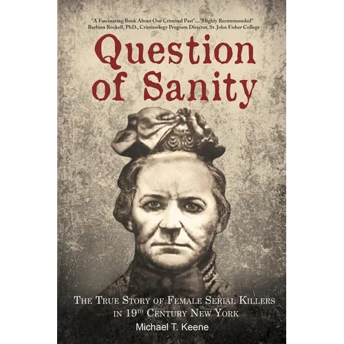 Question of Sanity: The True Story of Female Serial Killers in 19th Century New York