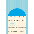 Belonging: The Science of Creating Connection and Bridging Divides