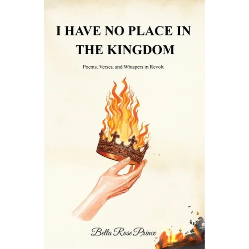 I Have No Place in the Kingdom: Poems, Verses, and Whispers in Revolt