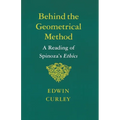 Behind the Geometrical Method: A Reading of Spinoza's Ethics