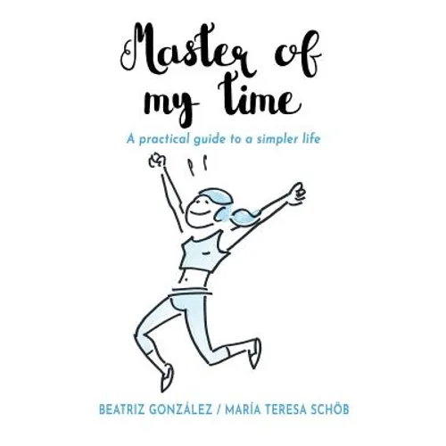 Master of my Time: A Practical Guide to a Simpler Life