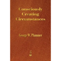 Consciously Creating Circumstances