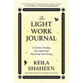 The Light Work Journal: A Guide to Finding Your Spark and Mastering Your Energy