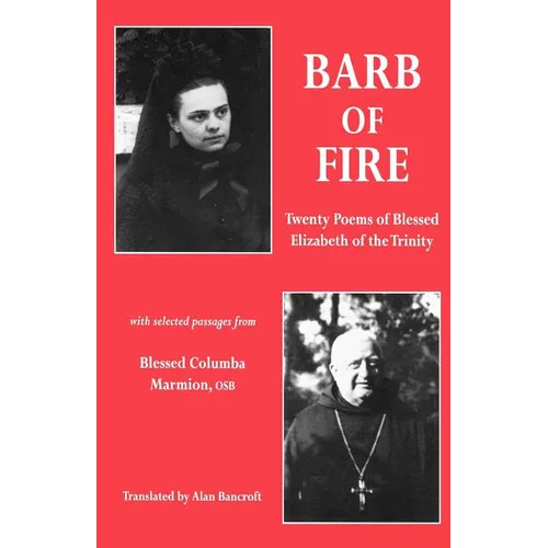 Barb of Fire: Twenty Poems of Blessed Elizabeth of the Trinity with Selected Passages from Blessed Columba Marmion, Osb