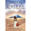 Freedom, Peace & Joy: While in the Valley of Life