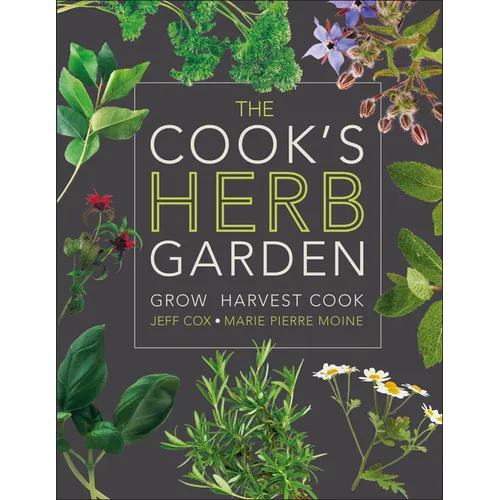 The Cook's Herb Garden: Grow, Harvest, Cook