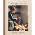 Turkuaz Kitchen: Traditional and Modern Dough Recipes for Sweet and Savory Bakes: A Baking Book