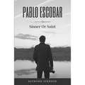 Pablo Escobar: Sinner Or Saint