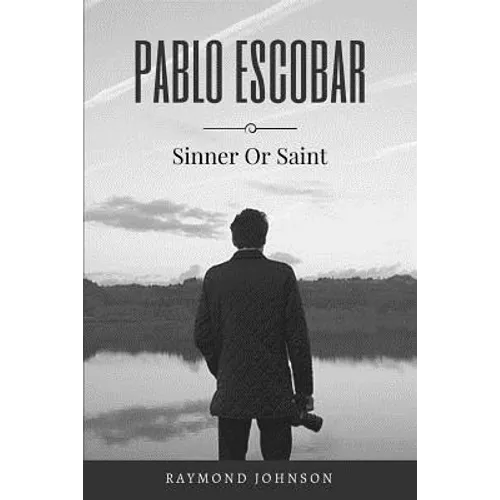 Pablo Escobar: Sinner Or Saint