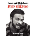 Ponies & Rainbows: The Life of James Kirkwood