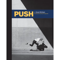 Push: J. Grant Brittain - '80s Skateboarding Photography