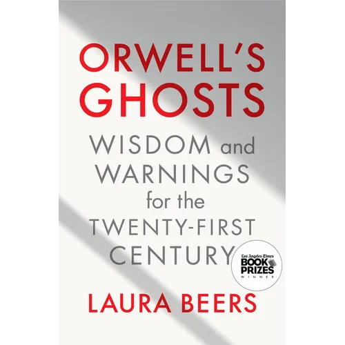 Orwell's Ghosts: Wisdom and Warnings for the Twenty-First Century