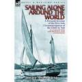 Sailing Alone Around the World: a Personal Account of the First Solo Circumnavigation of the Globe by Sail