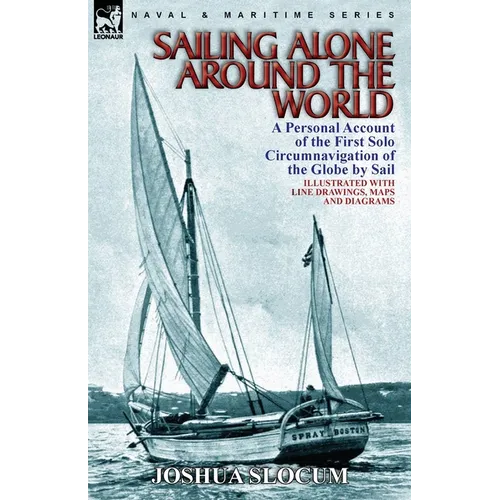 Sailing Alone Around the World: a Personal Account of the First Solo Circumnavigation of the Globe by Sail