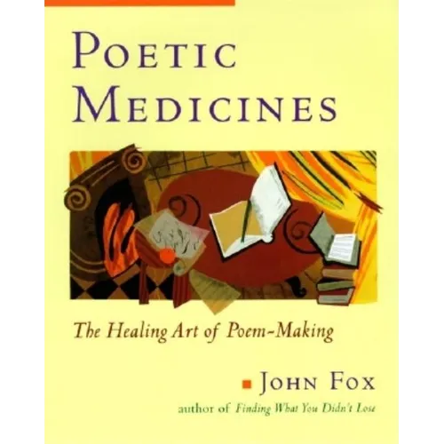 Poetic Medicine: The Healing Art of Poem-Making