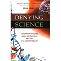 Denying Science: Conspiracy Theories, Media Distortions, and the War Against Reality