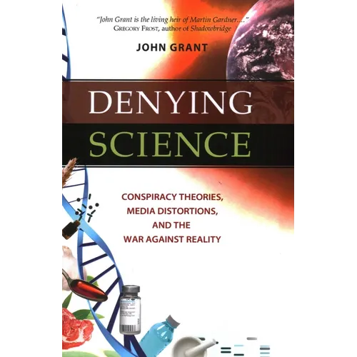 Denying Science: Conspiracy Theories, Media Distortions, and the War Against Reality