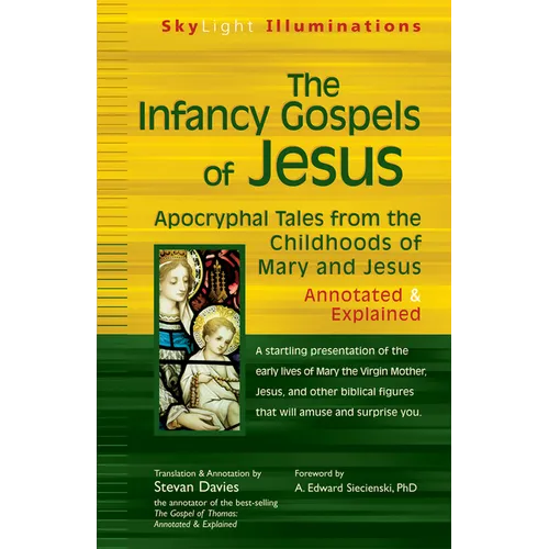 The Infancy Gospels of Jesus: Apocryphal Tales from the Childhoods of Mary and Jesusa Annotated & Explained