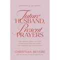 Future Husband, Present Prayers: How Praying While You Wait Transforms Your Singleness and Prepares You for Marriage